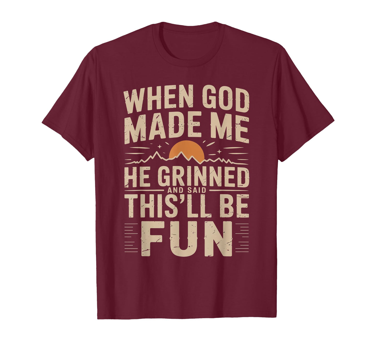 When God Made Me He Grinned Said This'll Be Sarcastic Mens T-Shirt
