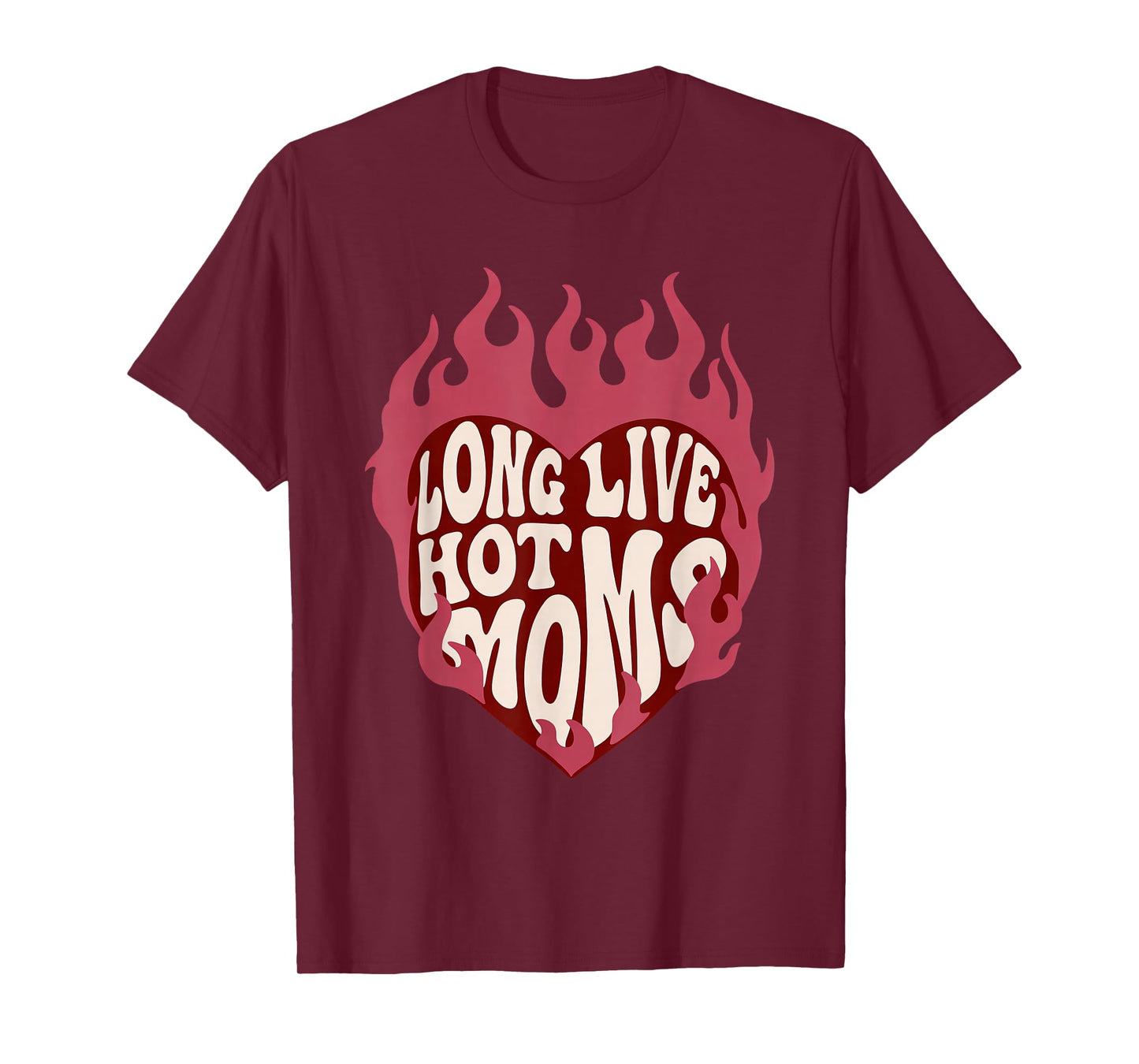 Long Live Hot Moms Retro Funny Mom Humor Quote T-Shirt - T-Shirt | Maroon