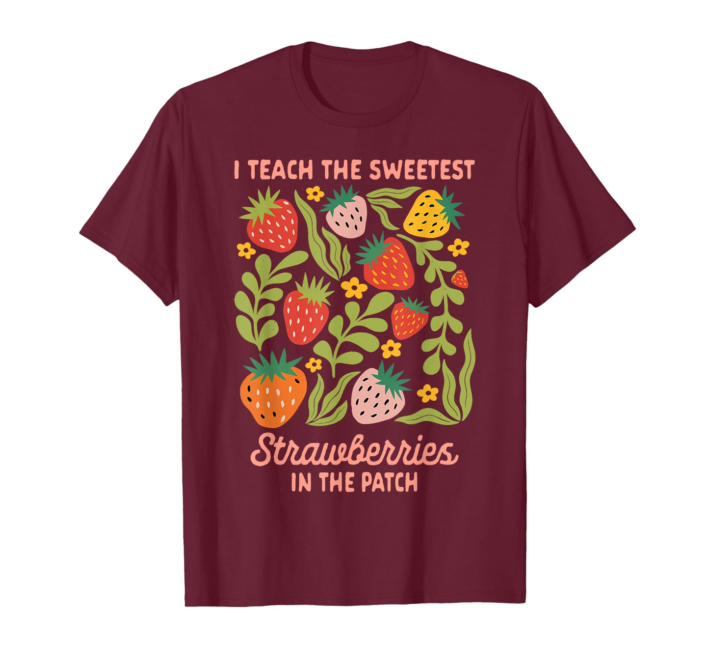 Teacher Teaching I Teach Sweetest Strawberries In The Patch T-Shirt