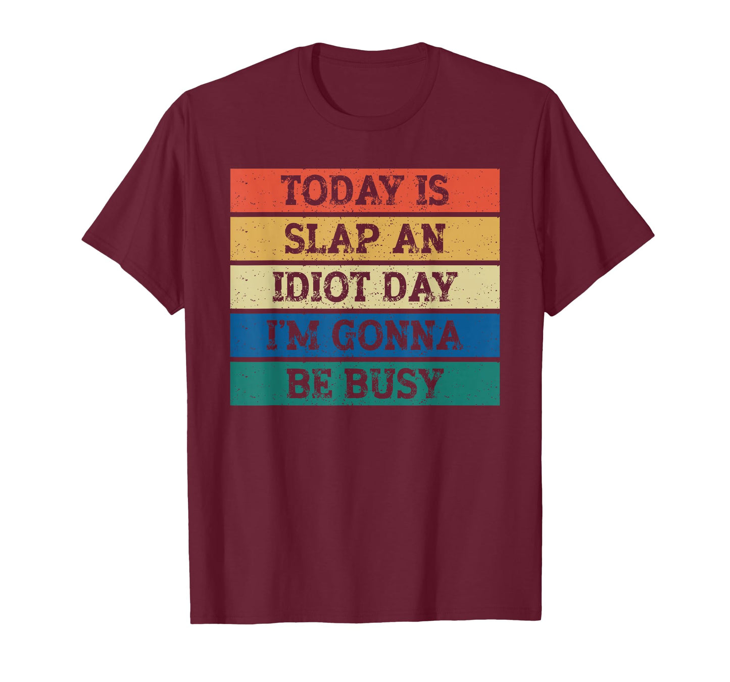 Today Is Slap An Idiot Day I'm Gonna Be Busy Funny Humor T-Shirt