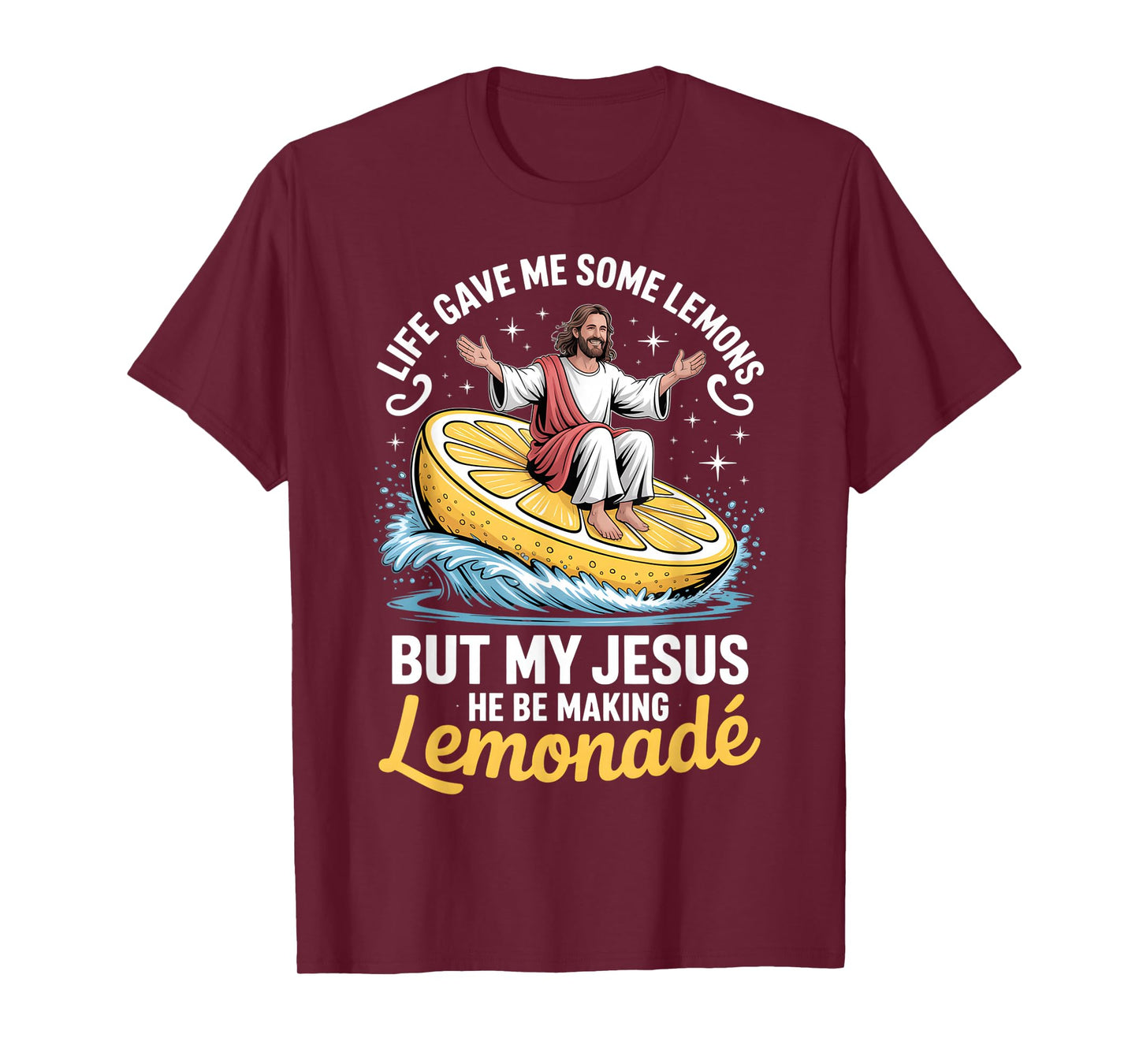 Life Gave Me Some Lemons But My Jesus He Be Making Lemonade T-Shirt