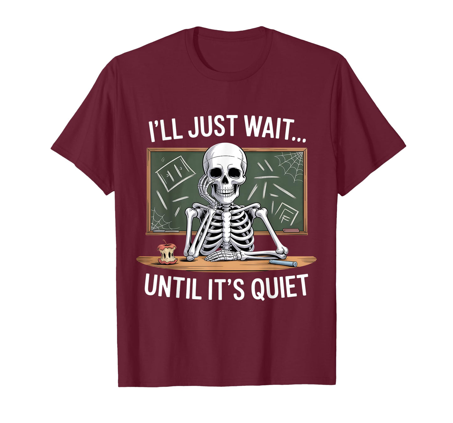I'll Just Wait Until It's Quiet Skeleton Teacher Halloween T-Shirt