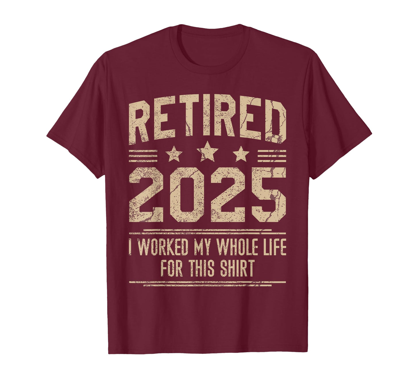 Funny Retirement Retired 2025 Worked My Whole Life For This T-Shirt
