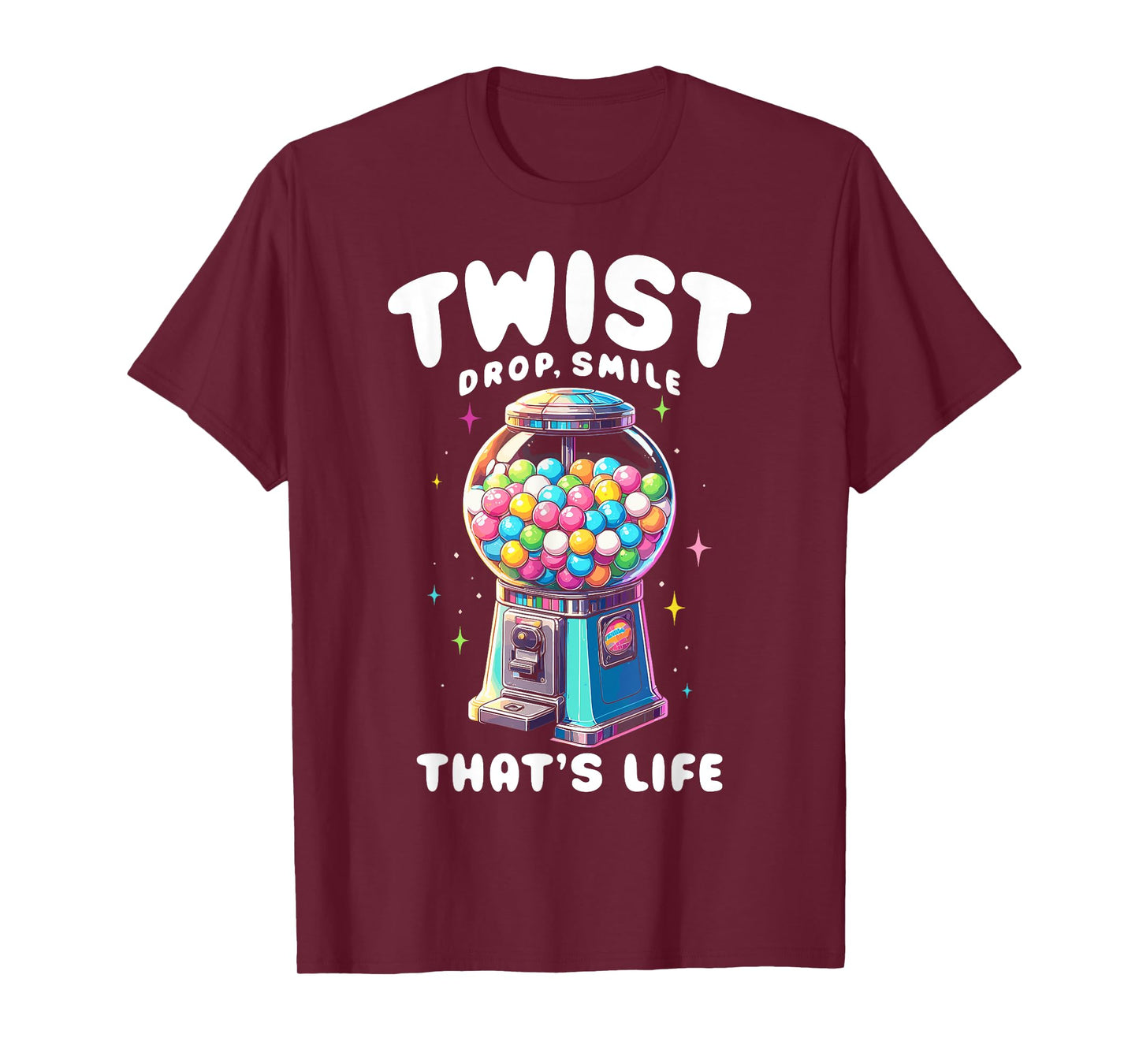 Gumball Machine Candy Dispenser Twist Drop Smile That's Life T-Shirt