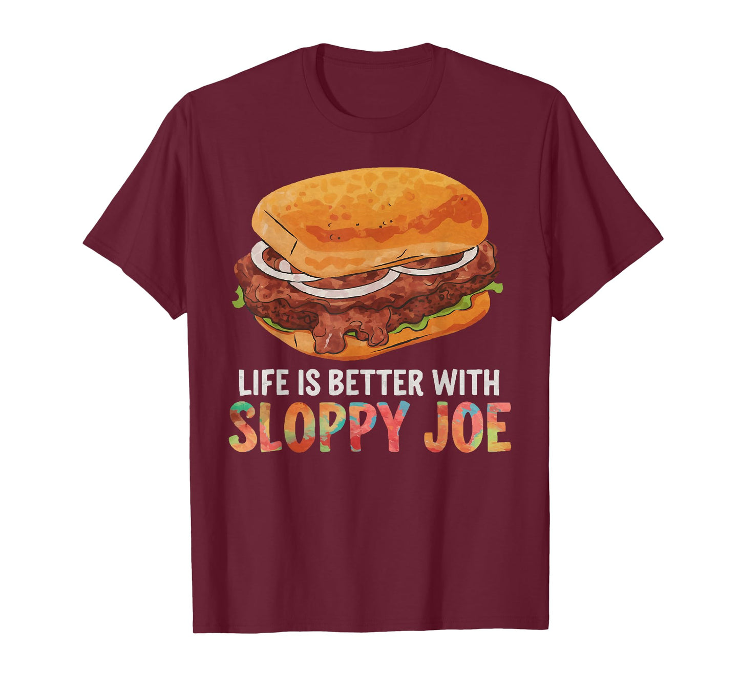 Life is better with Sloppy Joe | Funny Food Lover T-Shirt T-Shirt