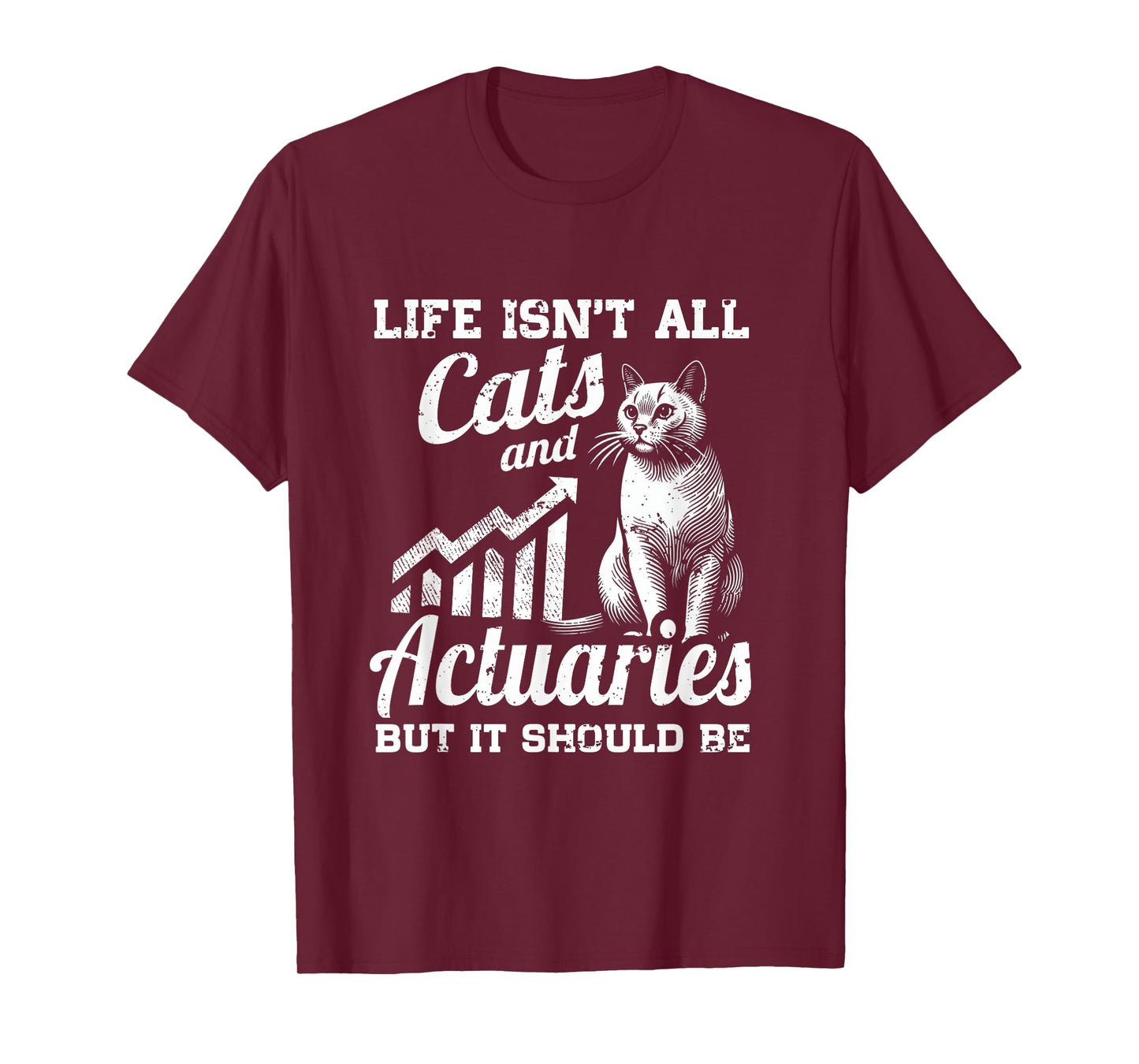 Life Isn't All Cats And Actuary But It Should Be T-Shirt