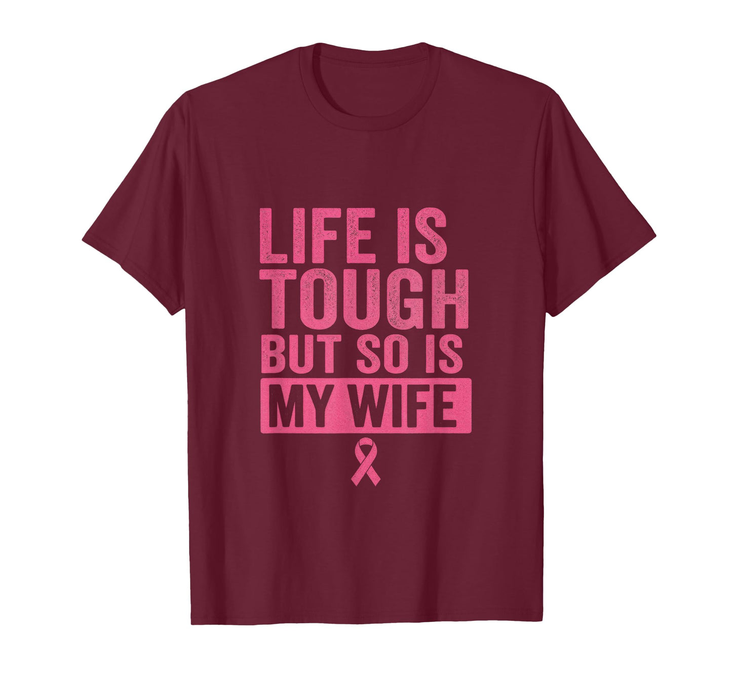 Life is Tough BUT SO is My Wife - Breast Cancer Awareness T-Shirt