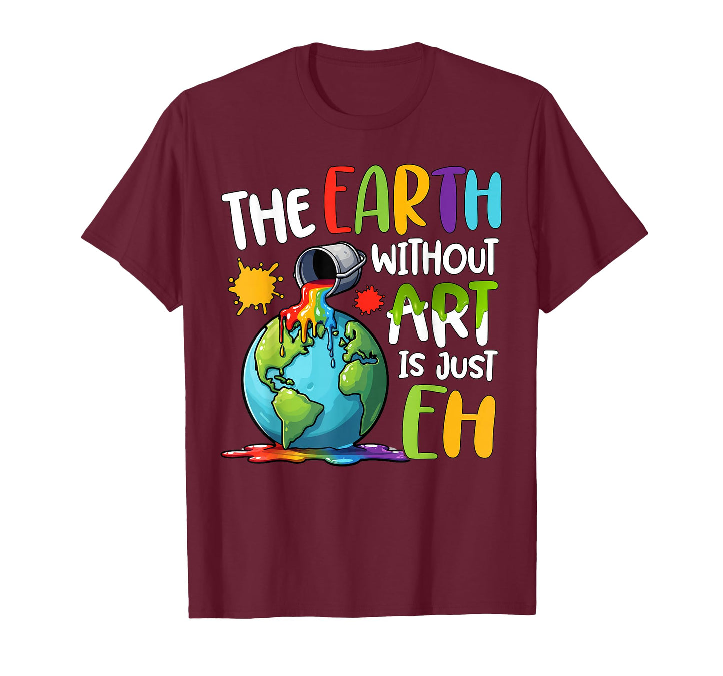 Earth Without Art Is Just Eh Artist Art Teacher T-Shirt