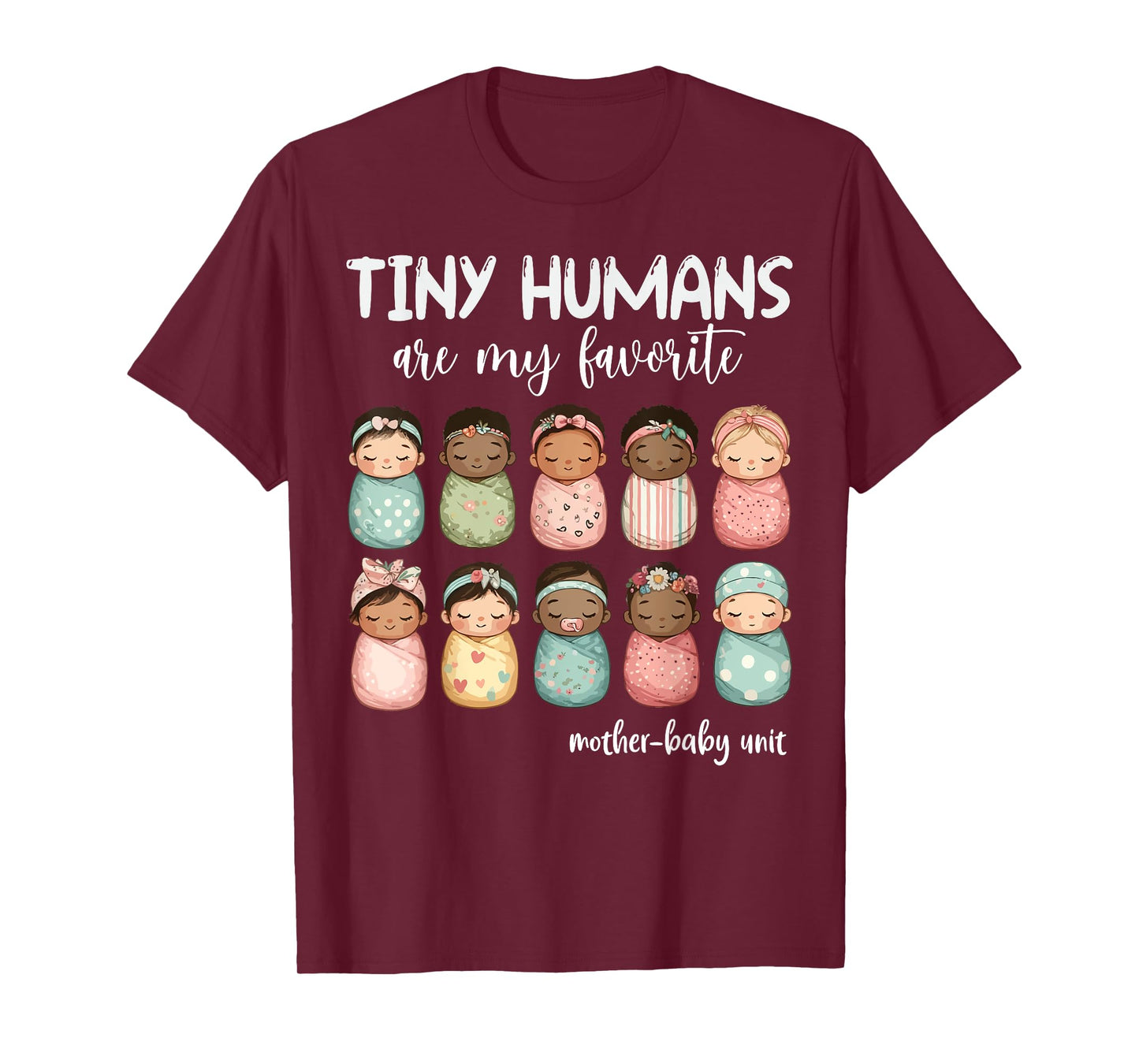 Tiny Humans Are My Favorite NICU Mother Baby Unit Nurse T-Shirt