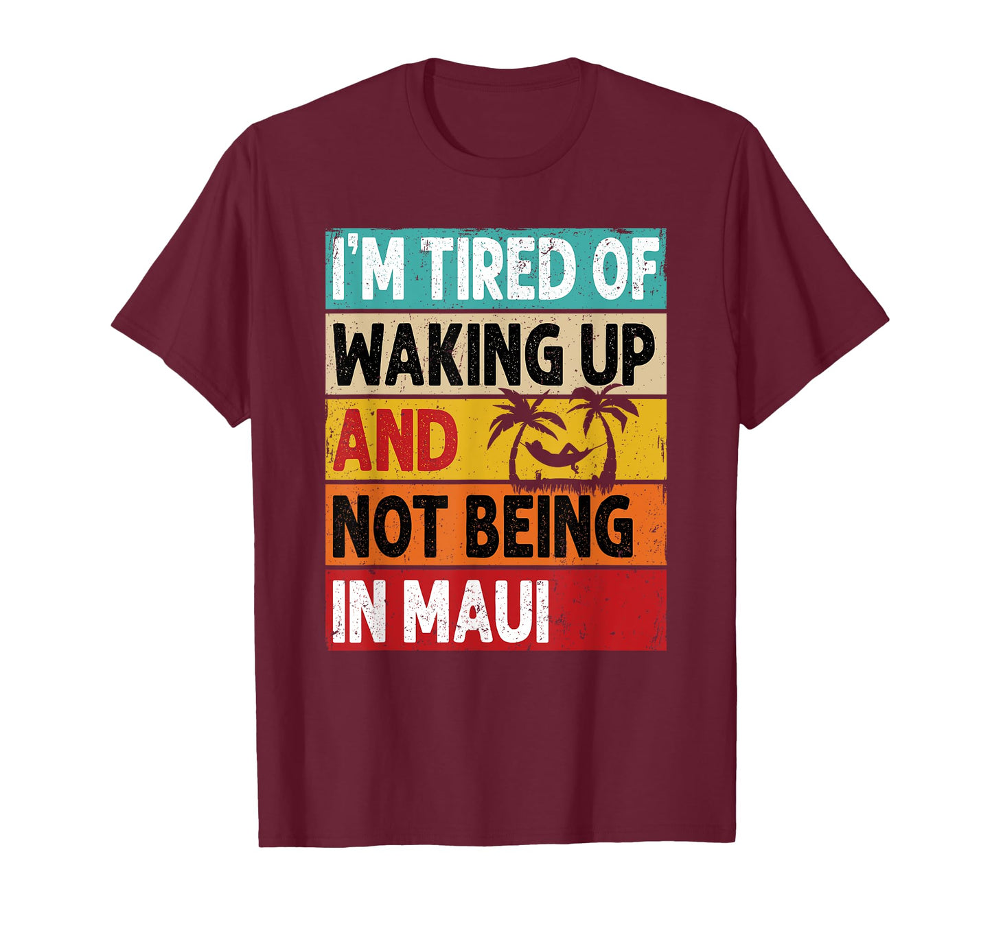 I'm Tired Of Waking Up And Not Being In Maui Funny Hawaii T-Shirt