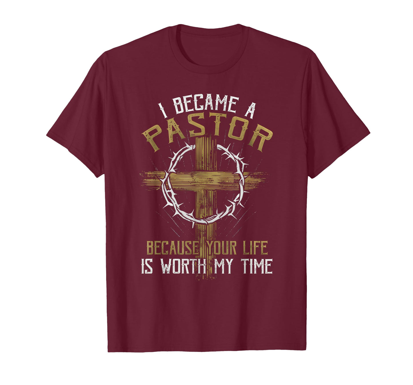 I BECAME A PASTOR BECAUSE YOUR LIFE IS WORTH MY TIME T-Shirt