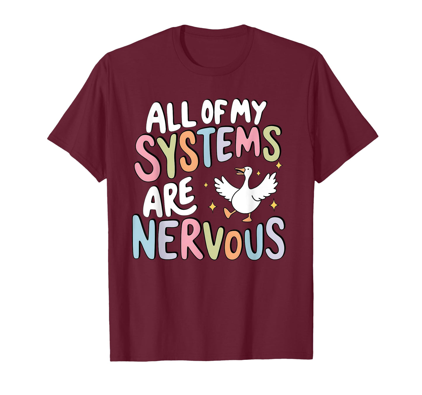 All Of My Systems Are Nervous Silly Goose Mental Health T-Shirt