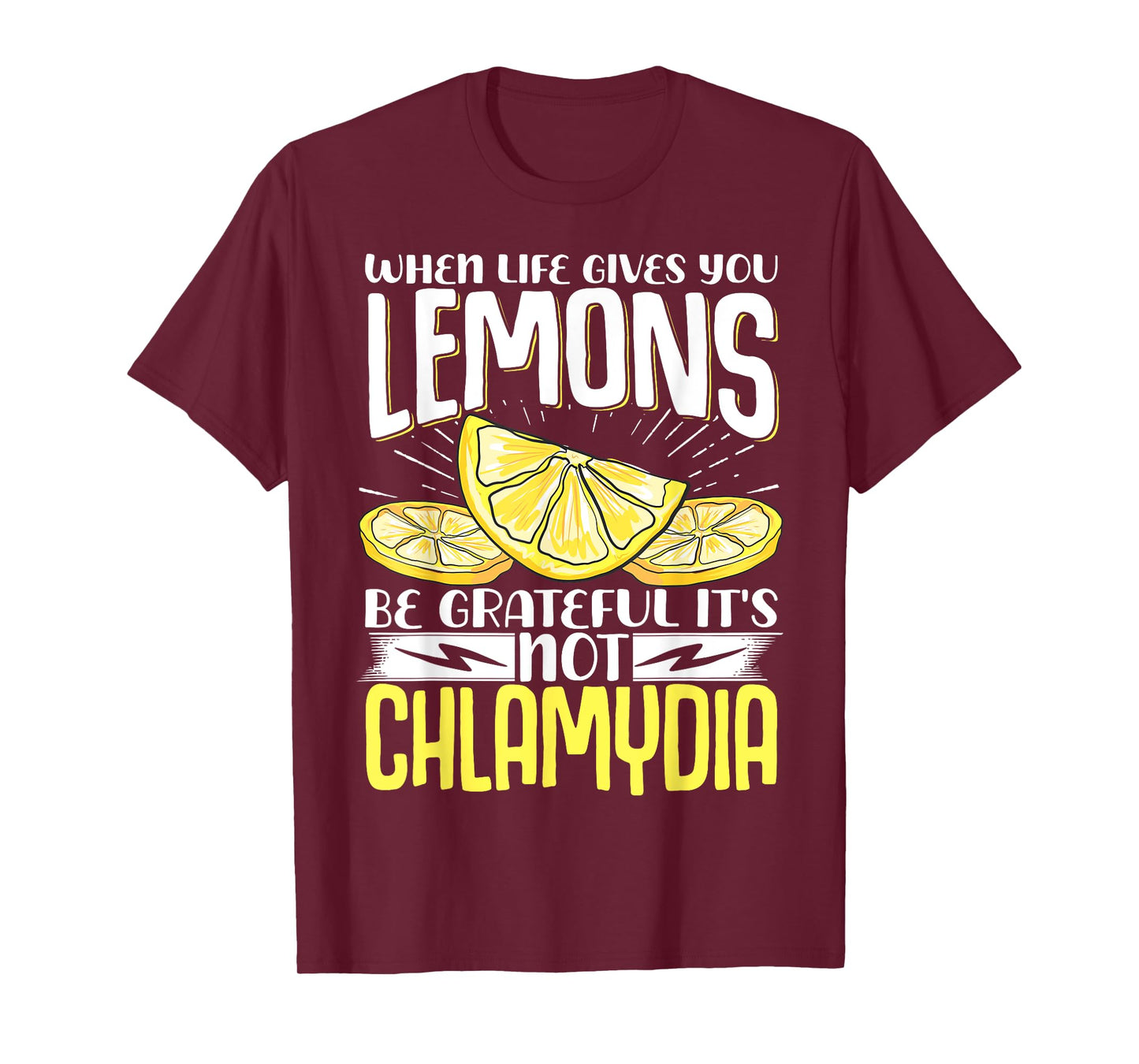 When Life Gives You Lemons Be Grateful It's Not Chlamydia T-Shirt