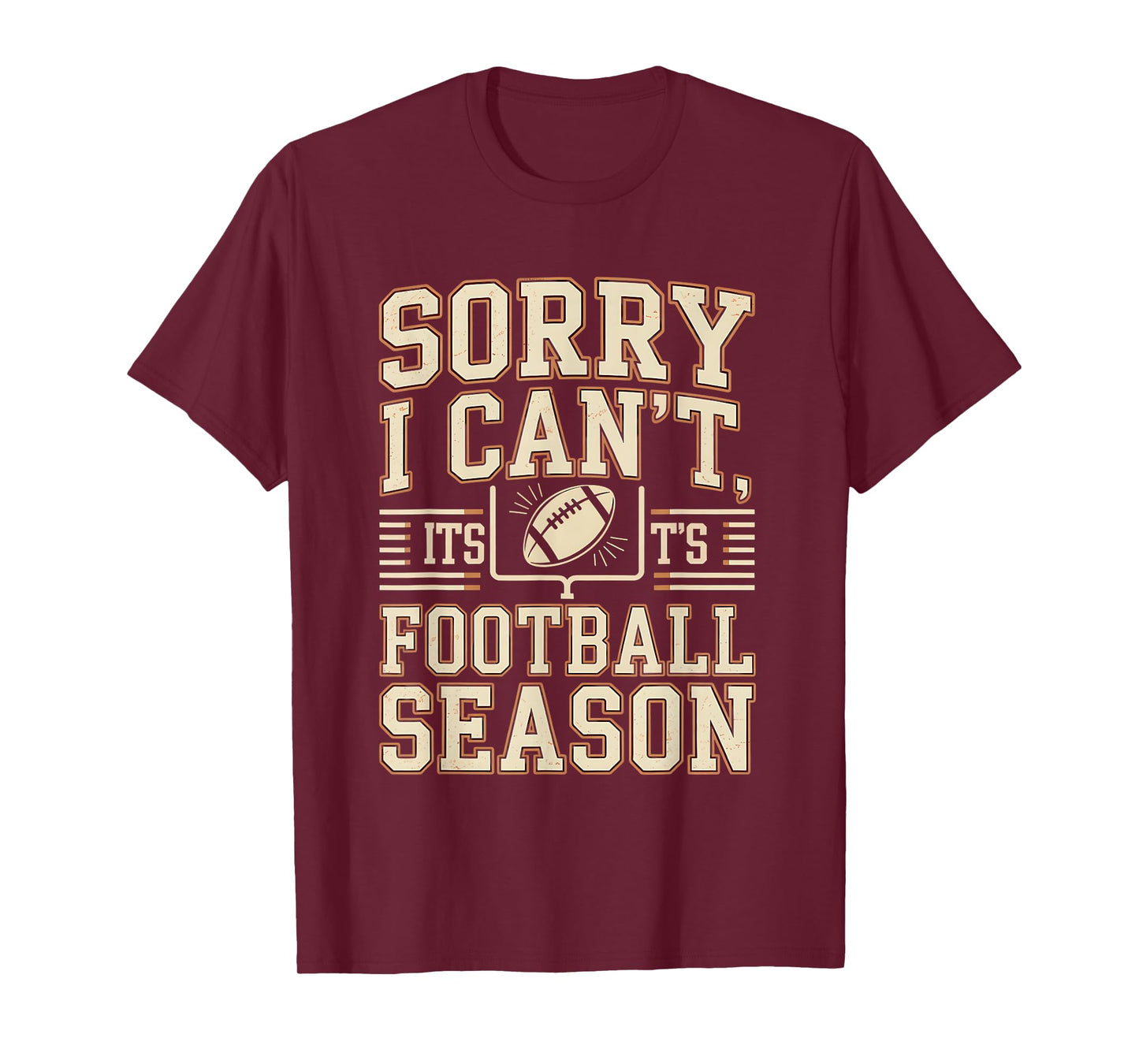Sorry I Can’t It’s Football Season Funny Fan Fall Sports T-Shirt