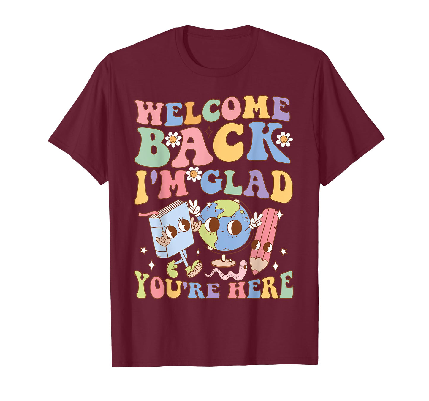 Welcome Back I'm Glad You're Here Happy First Day Of School T-Shirt
