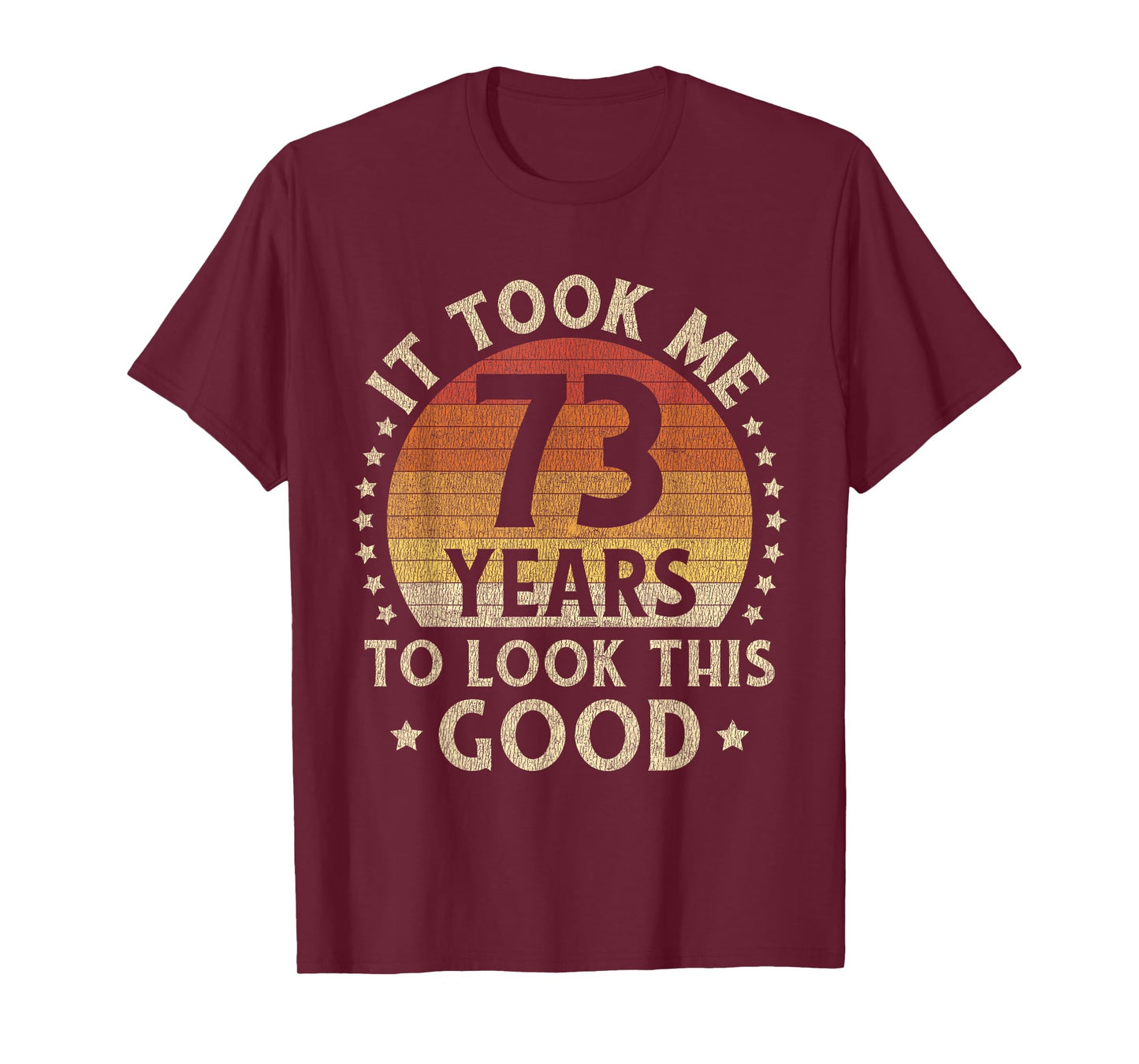 It Took Me 73 Years To Look This Good 73rd Birthday Gift T-Shirt