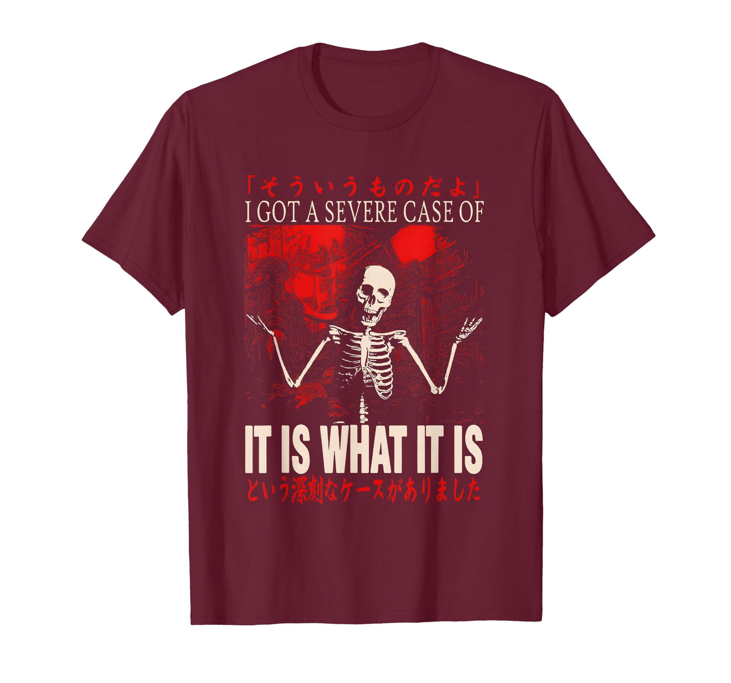 Skeleton I Got A Severe Case of It is What It is T-Shirt