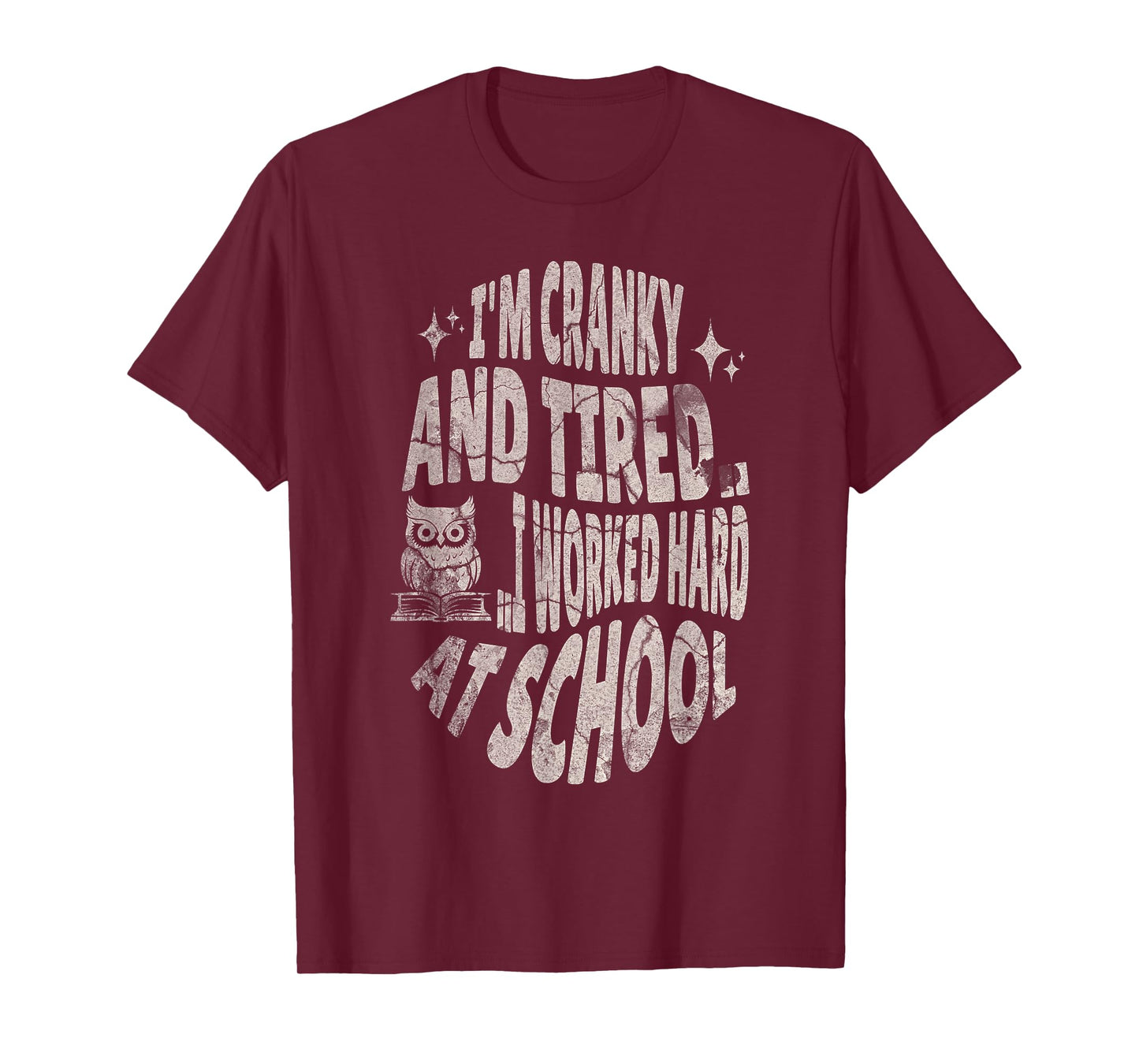 I'm Cranky and Tired.. I Worked Hard At School !Funny T-Shirt
