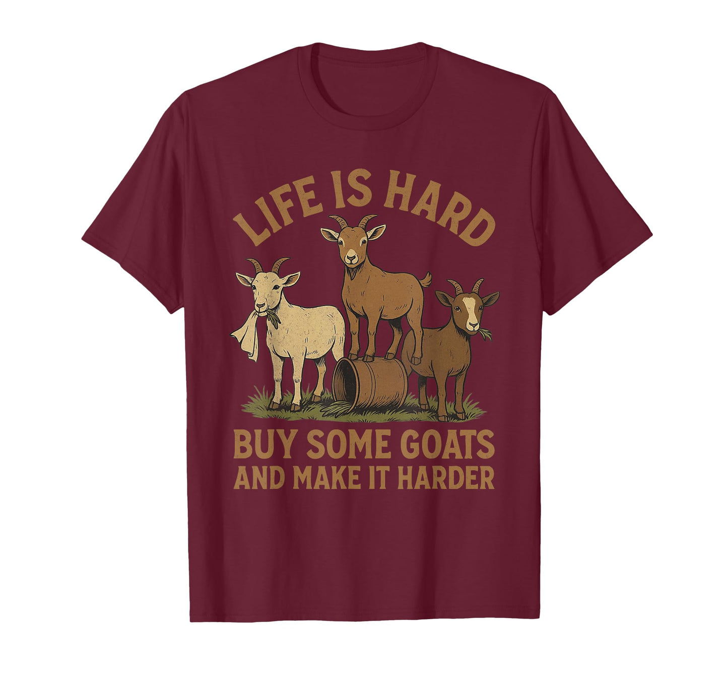 Life is Hard Buy Some Goats and Make it Harder Goat Mom T-Shirt