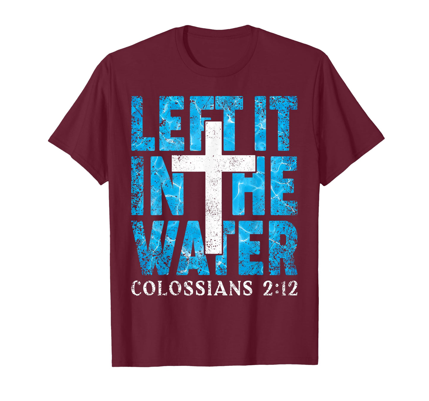 Left It in The Water Colossians 2 12 Christian Baptism T-Shirt