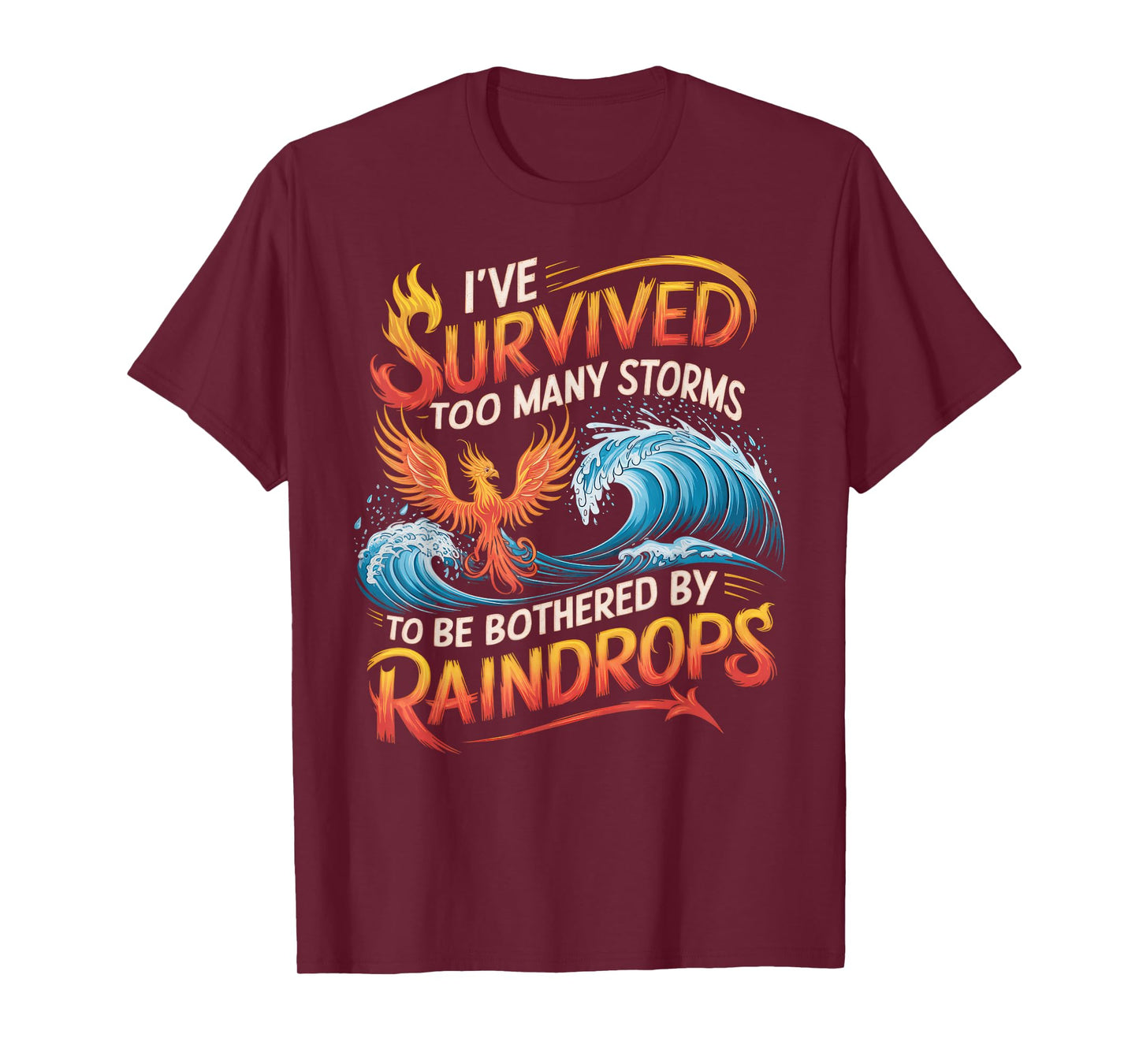 I've Survived Too Many Storms To Be Bothered By Raindrops T-Shirt