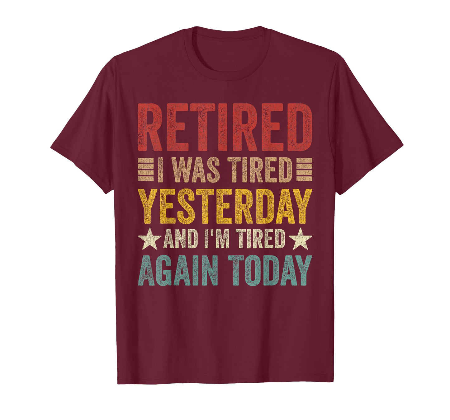Retired i was Tired Yesterday and I'm Tired Again Today T-Shirt