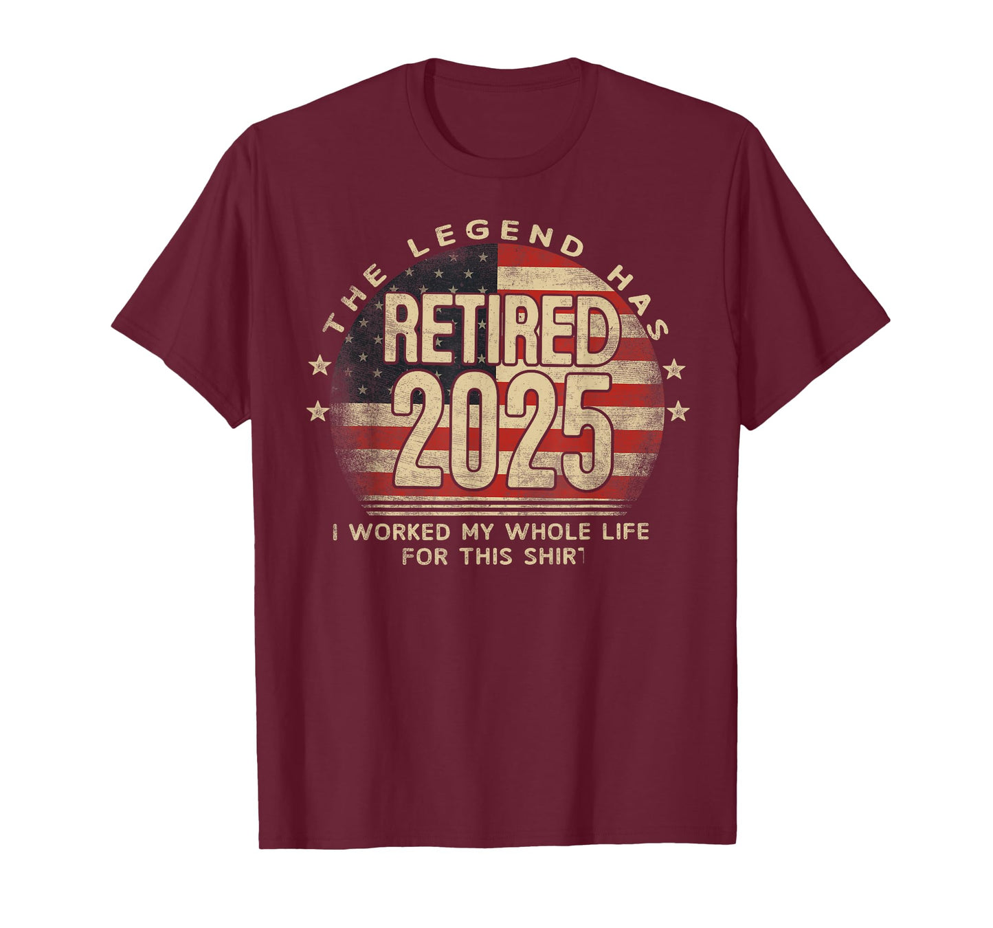 The Legend Has Retired 2025 I Worked My Whole Life US Flag T-Shirt