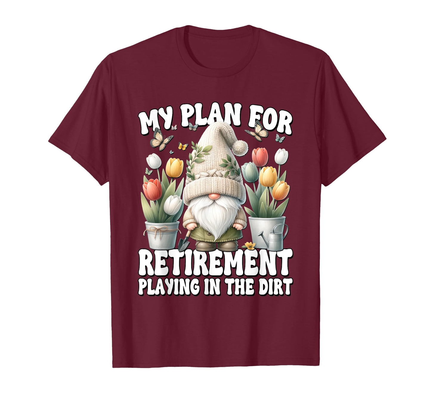 Garden Retirement Gnome For Retired Dad Playing In The Dirt T-Shirt