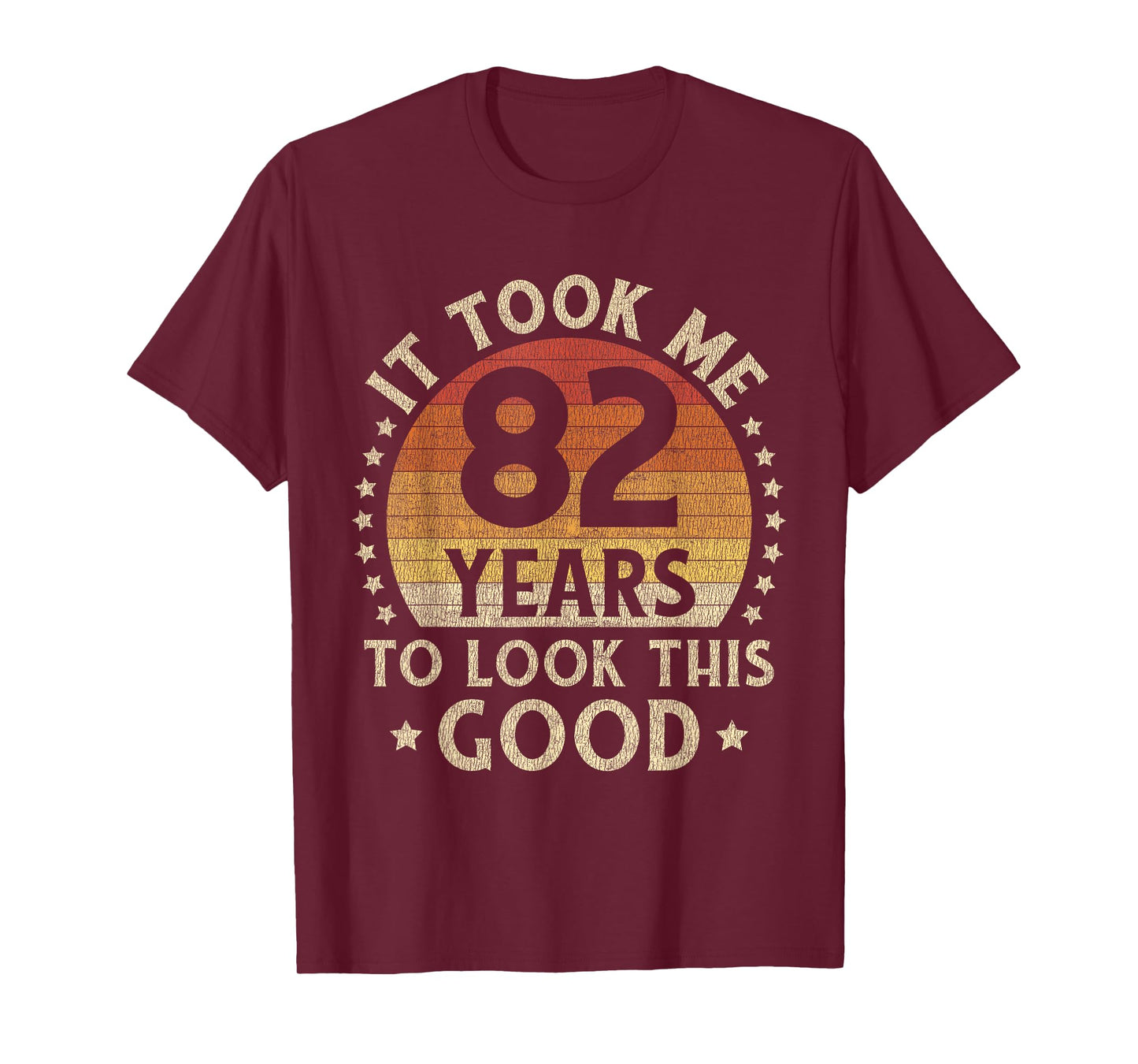 It Took Me 82 Years To Look This Good 82nd Birthday Gift T-Shirt