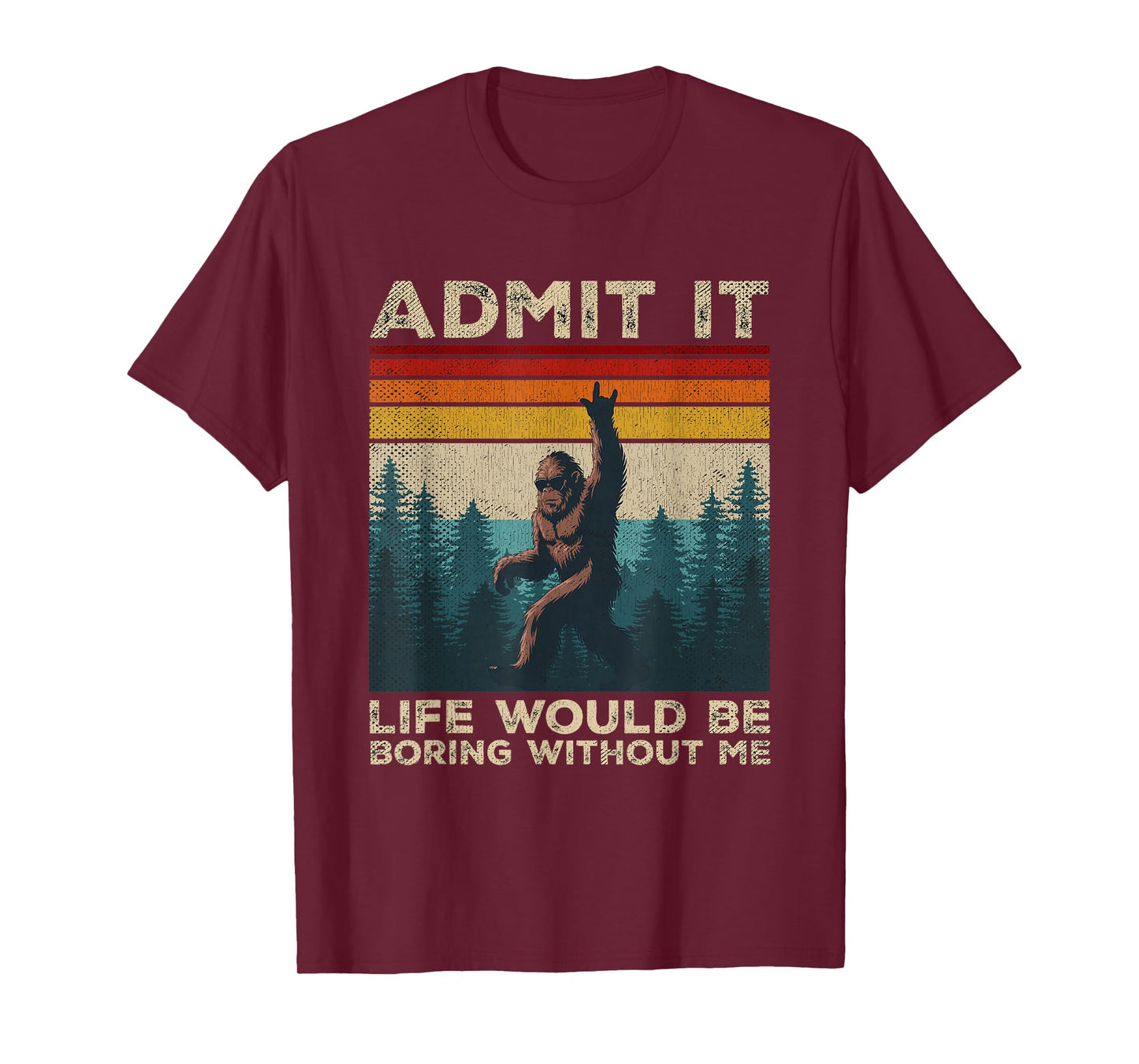 Admit It Life Would Be Boring Without Me Rock On Bigfoot T-Shirt