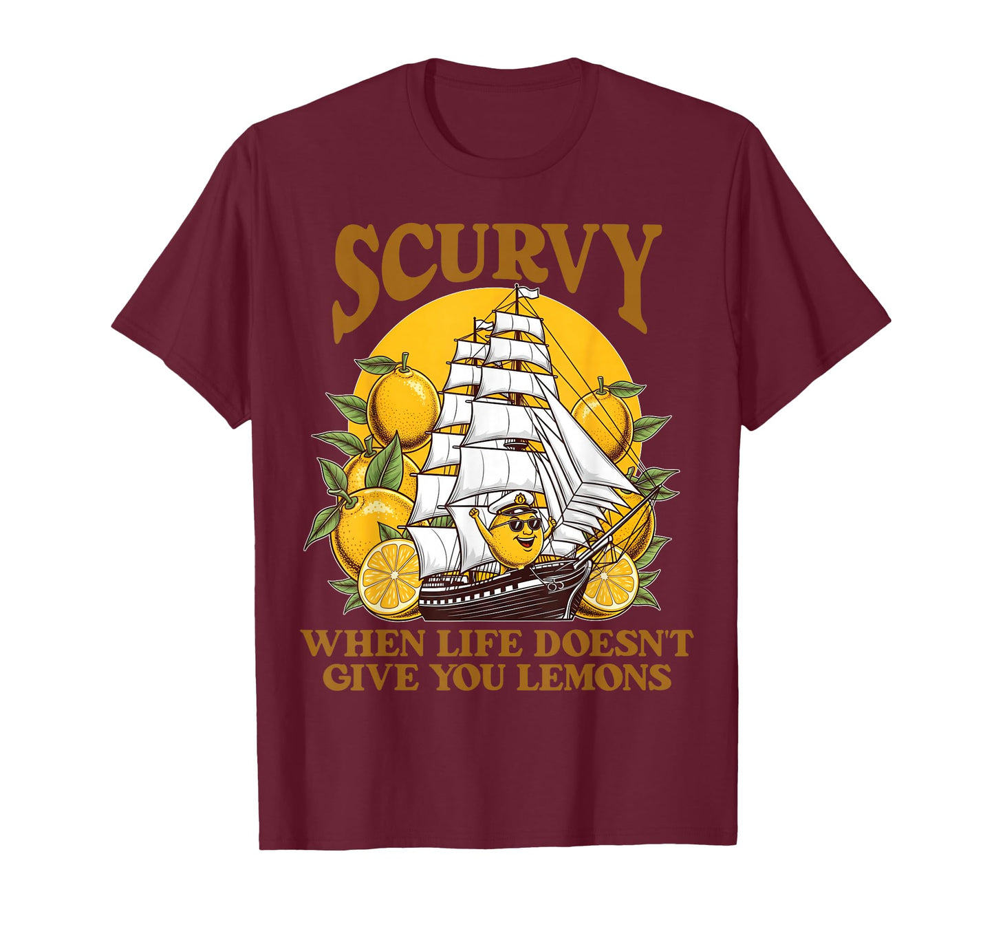 Scurvy When Life Doesn't Give You Lemons Humor Slang Funny T-Shirt