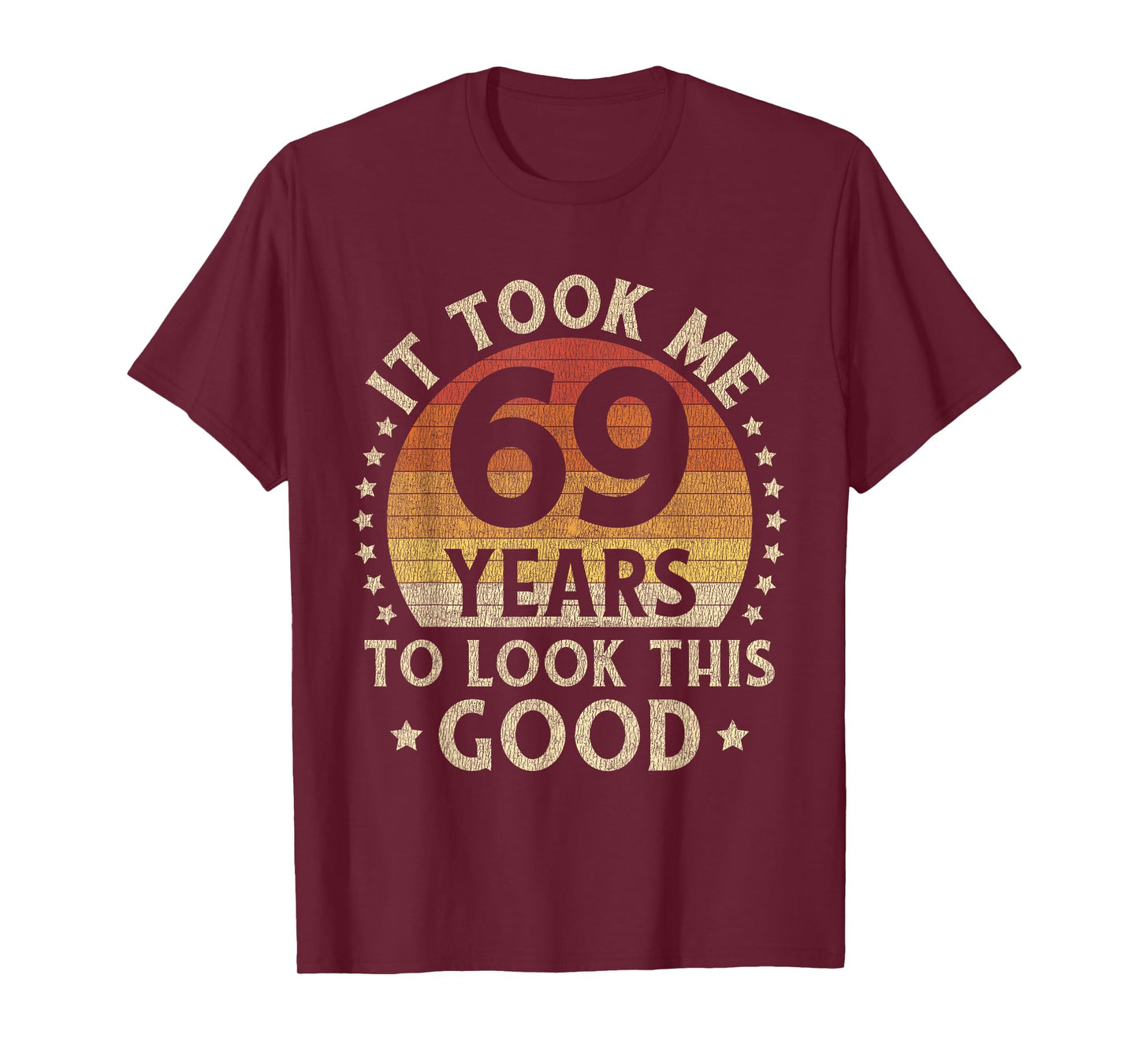 It Took Me 69 Years To Look This Good 69th Birthday Gift T-Shirt