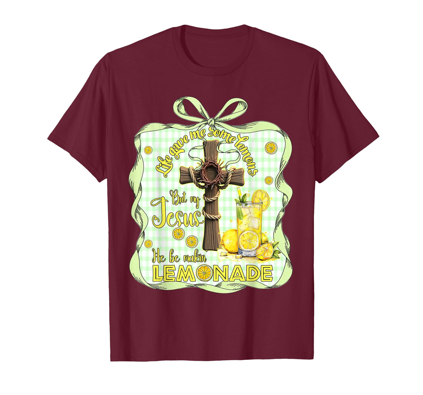 Life Gave Me Some Lemons But My Jesus He Be Making Lemonade T-Shirt