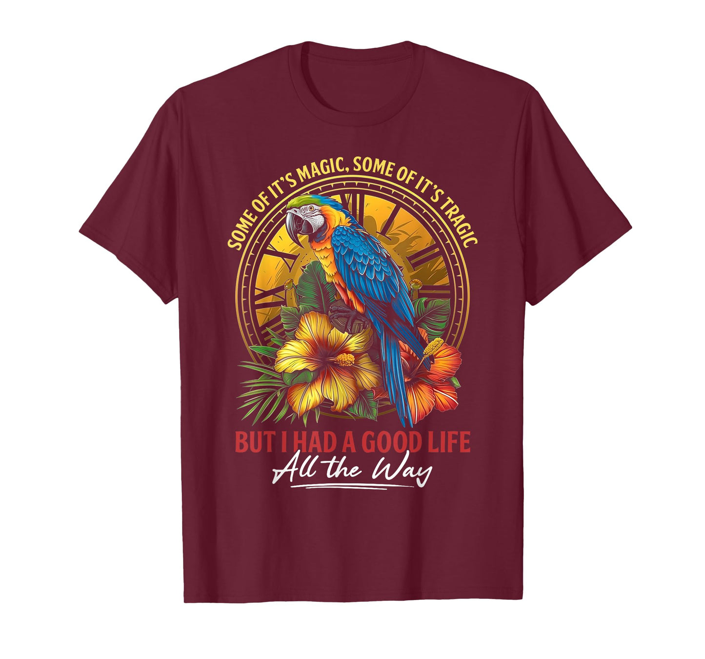 Some Of It's Magic Some Of It's Tragic Parrot Funny Quote T-Shirt