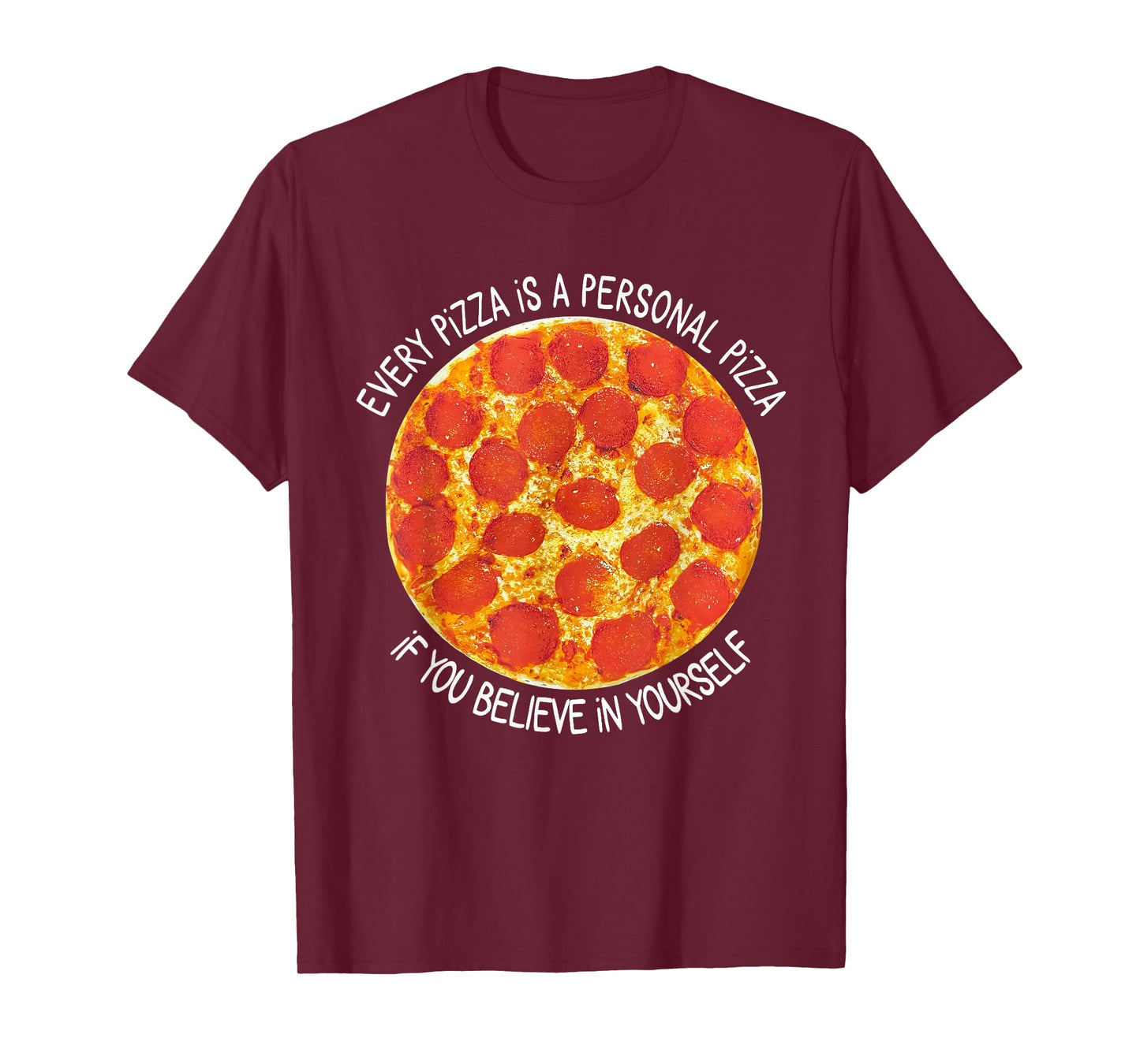 Every Pizza is A Personal Pizza If You Believe in Yourself T-Shirt