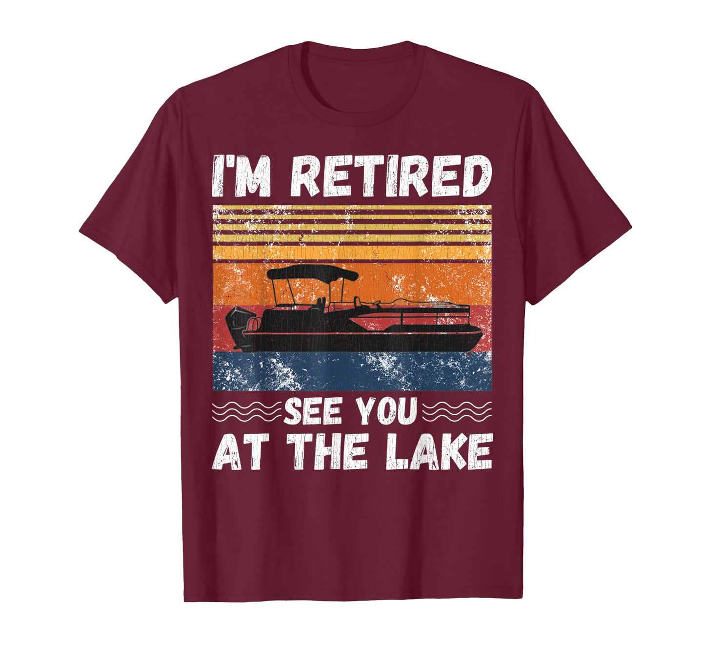 I'm Retired See You At The Lake Retro Pontoon Boat Lover T-Shirt