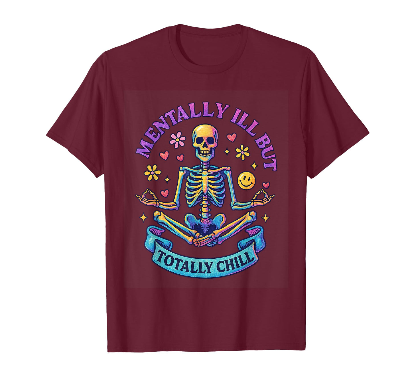 Mentally Ill But Totally Chill Skeleton T-Shirt