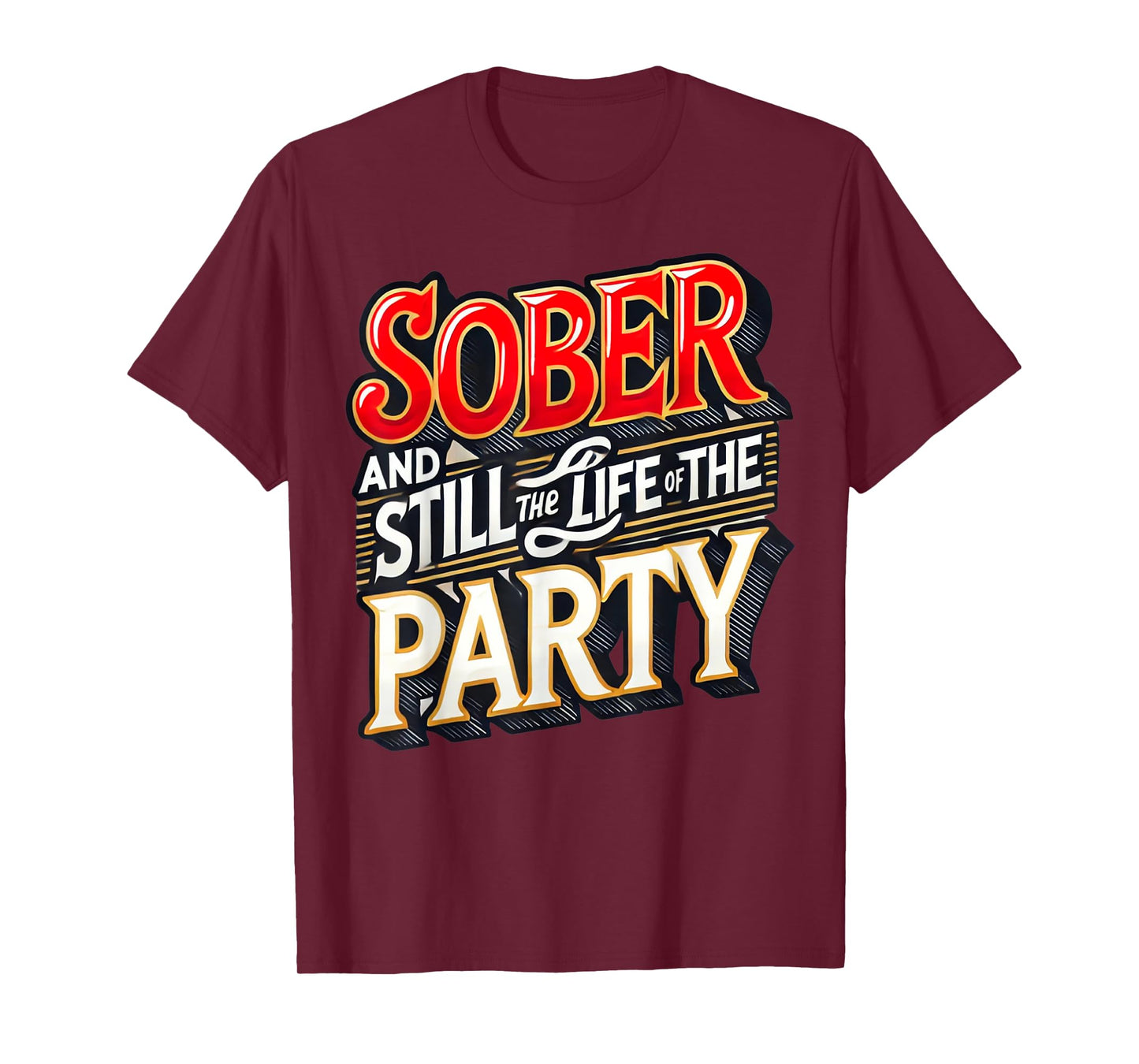 Funny Sober And Still The Life Of The Party Sobriety Gifts T-Shirt