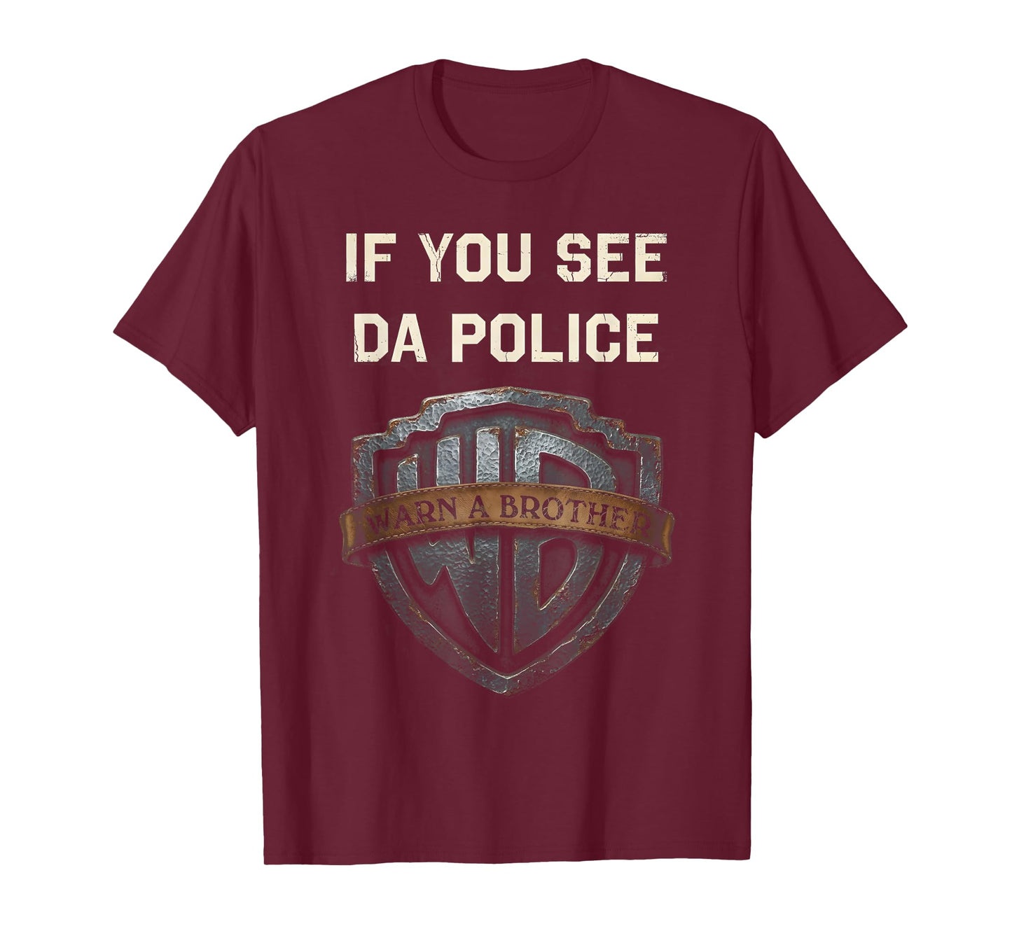 If You See Da Police Warn A Brother Sarcastic T-Shirt - T-Shirt | Maroon