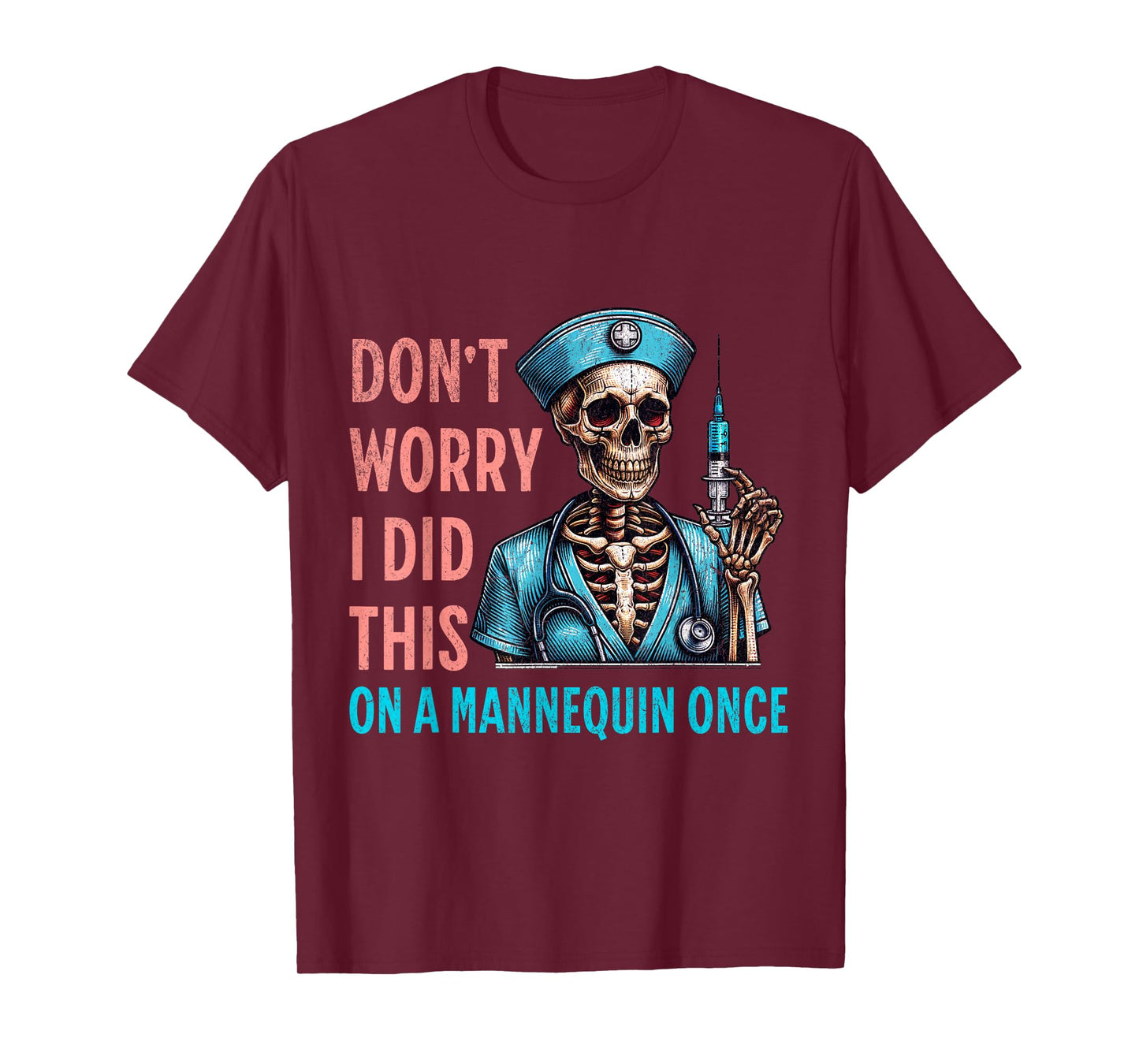 Don't Worry I Did This On A Mannequin Once Skeleton Nurse T-Shirt