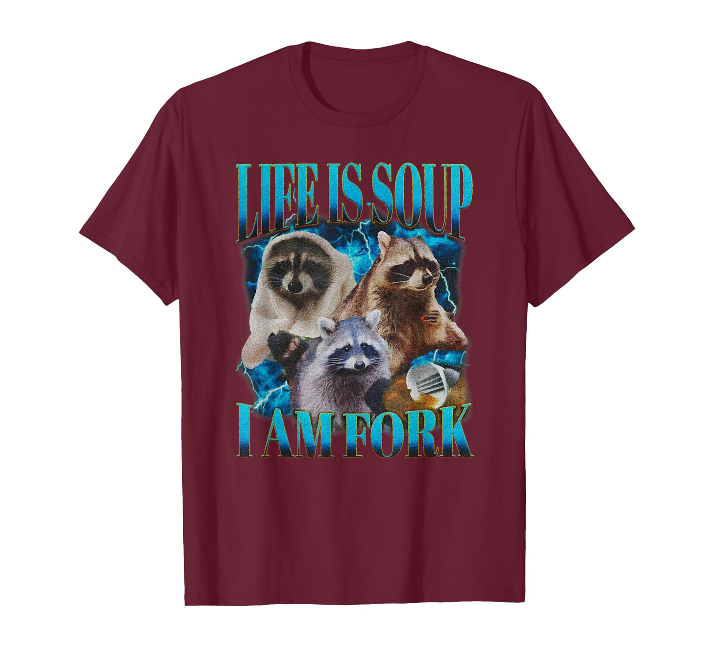 Life Is Soup I Am Fork Funny Raccoon Absurd Meme T-Shirt