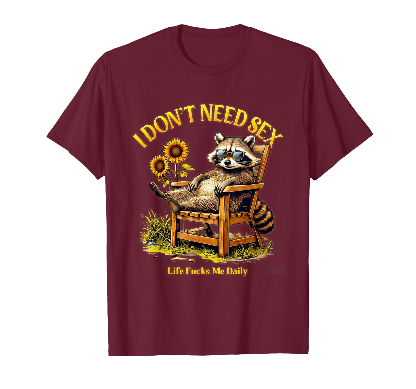 I Dont Need Sex Life F cks Me Daily Relax Raccoon Saying T-Shirt
