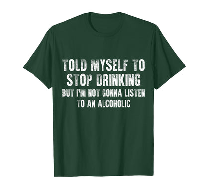 Told Myself To Stop Drinking - Funny Drinking Joke T-Shirt