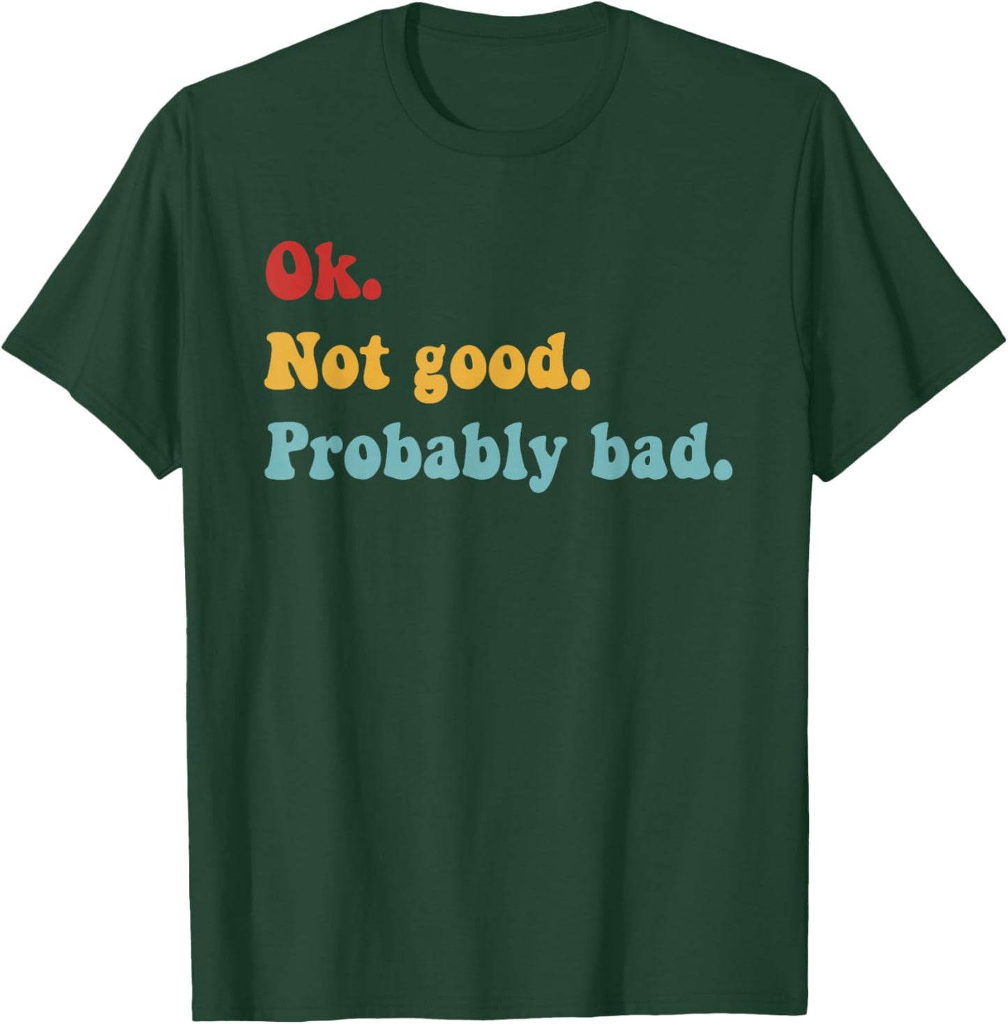 Ok Not Good Probably Bad Funny Movie Quote T-Shirt T-Shirt - T-Shirt | Forest