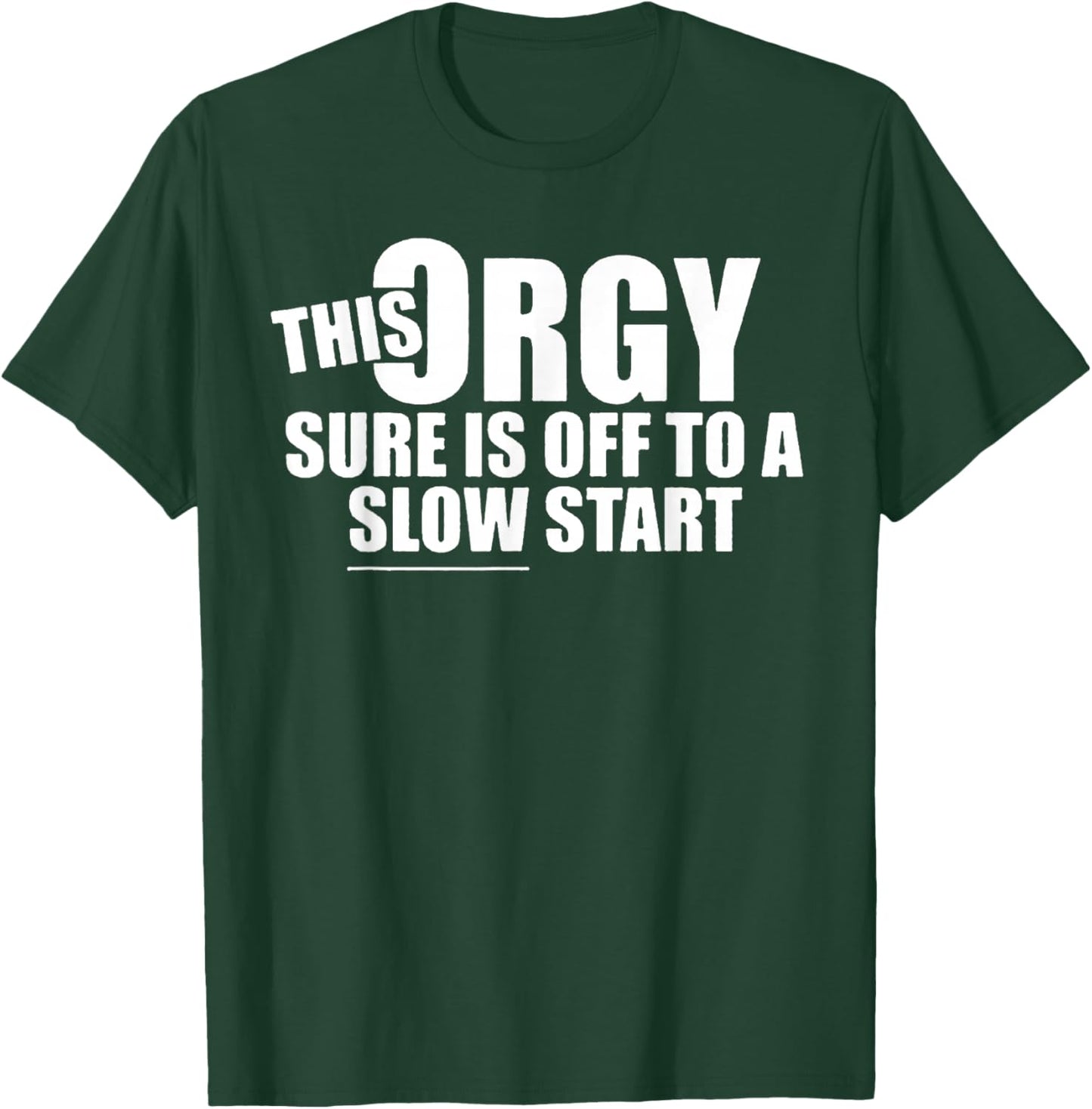 This Orgy Sure is Off to A Slow Start Quote T-Shirt - T-Shirt | Forest