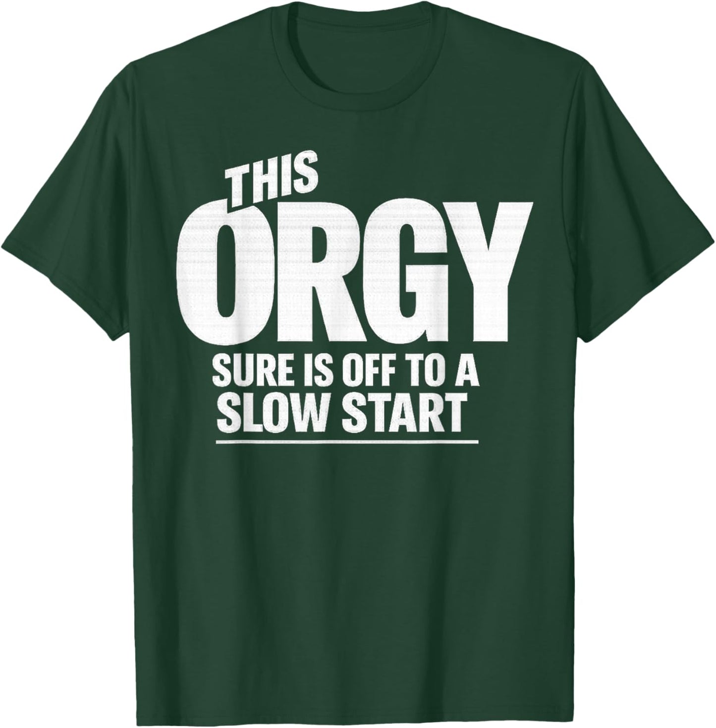 This Orgy Sure is Off to A Slow Start Quote T-Shirt - T-Shirt | Forest