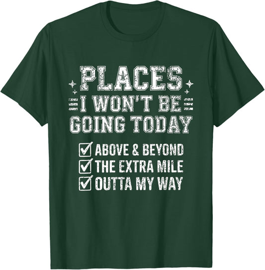 Retro Funny Places I Won't Be Going Today Above & Beyond T-Shirt - T-Shirt | Forest