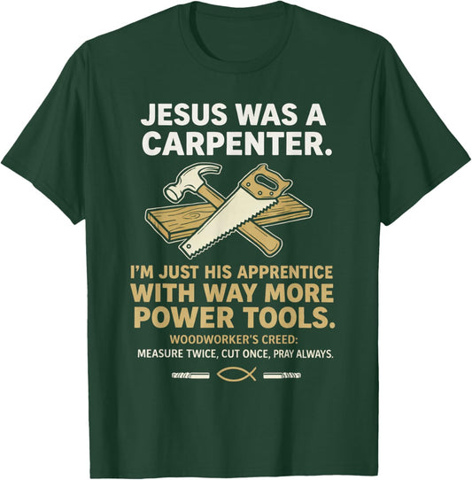 Jesus was A Carpenter Way More Power Tools T-Shirt - T-Shirt | Forest