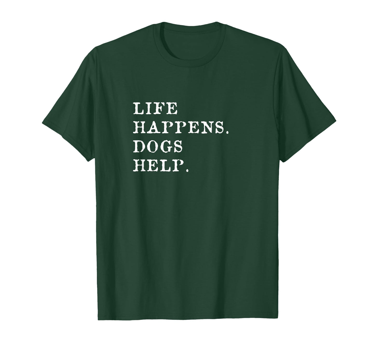 Life Happens Dogs Help T-Shirt