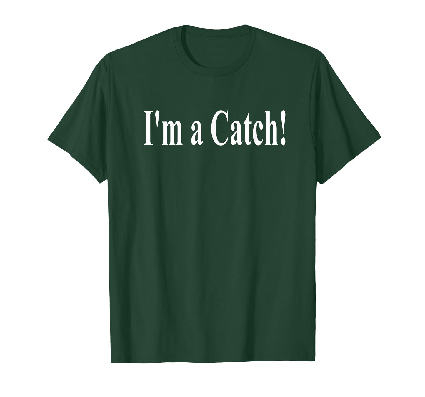 I'M A CATCH! T-Shirt